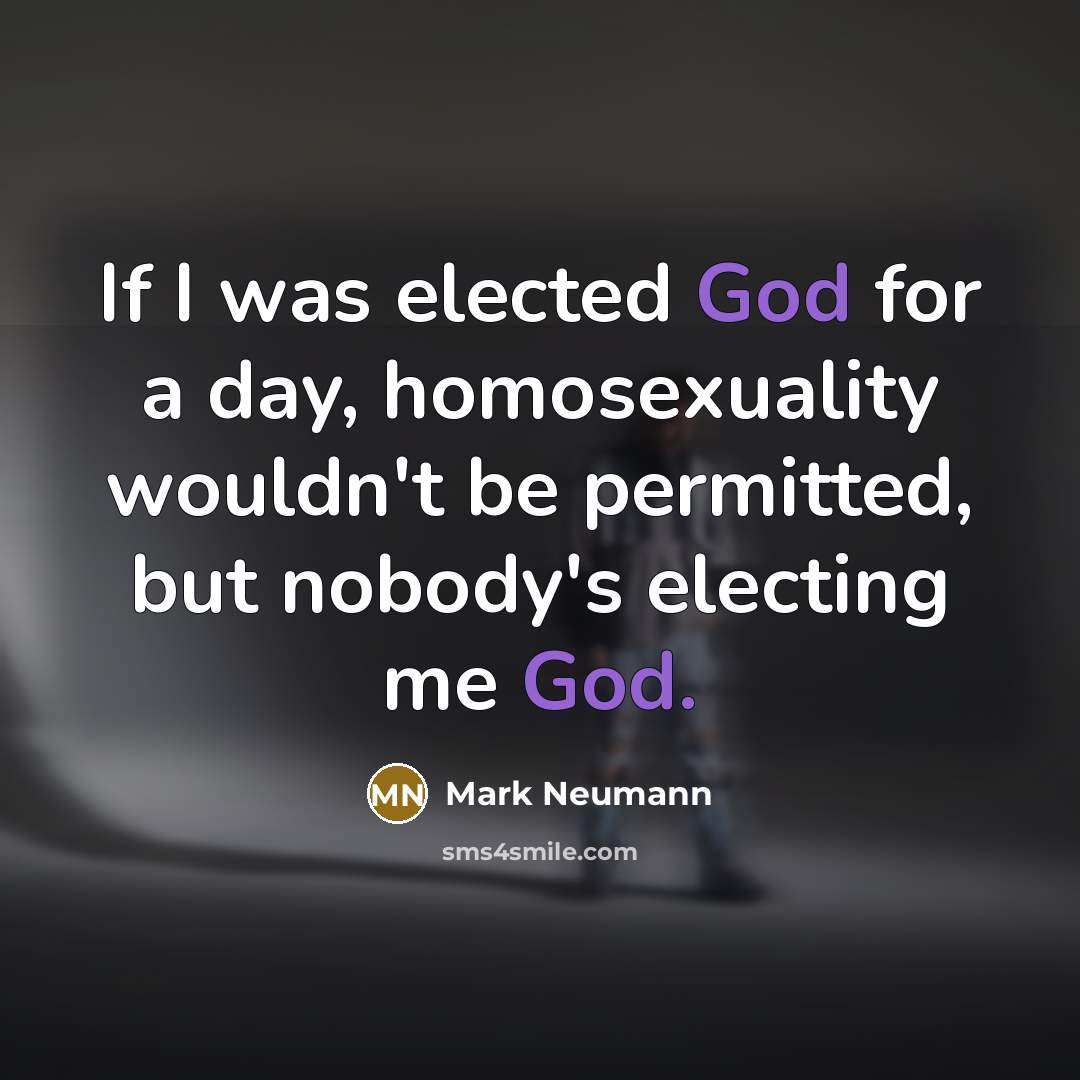 “If I was elected God for a day, homosexuality wouldn't…” quote by Mark Neumann