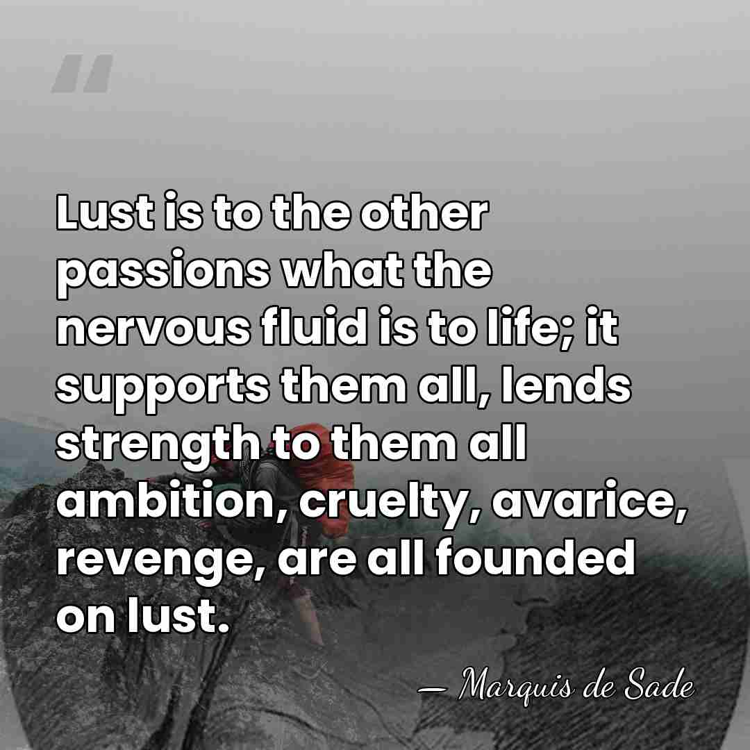 Lust is to the other passions what the nervous fluid is to&hellip; - Marquis de Sade