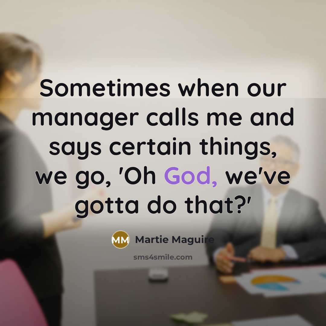 “Sometimes when our manager calls me and says certain things,…” quote by Martie Maguire