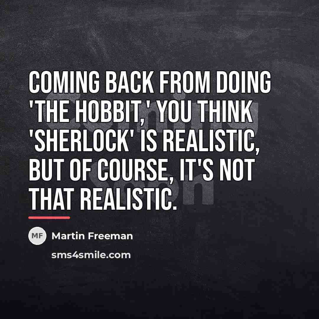 “Coming back from doing 'The Hobbit,' you think 'Sherlock' is…” quote by Martin Freeman