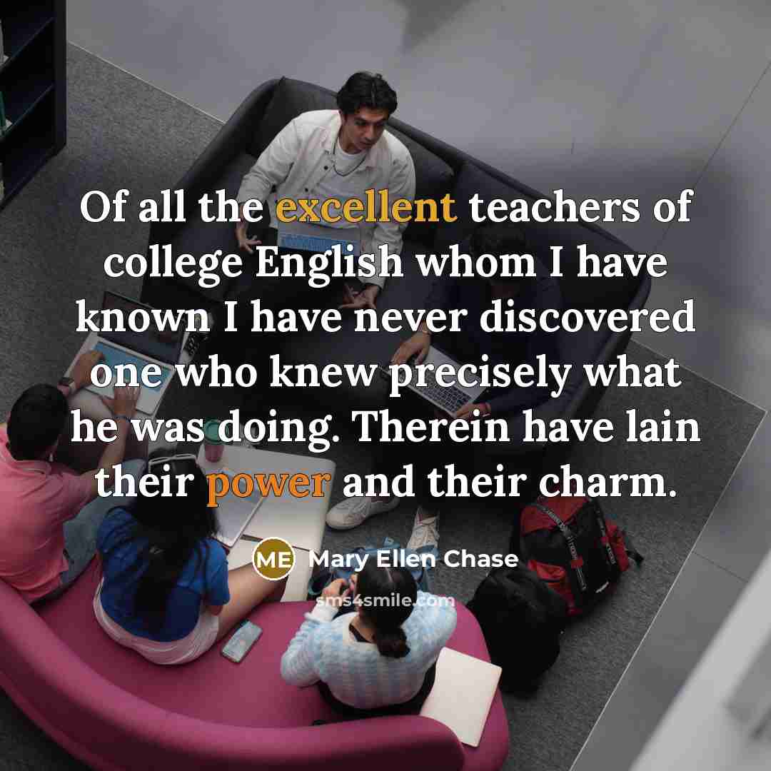 “Of all the excellent teachers of college English whom I…” quote by Mary Ellen Chase