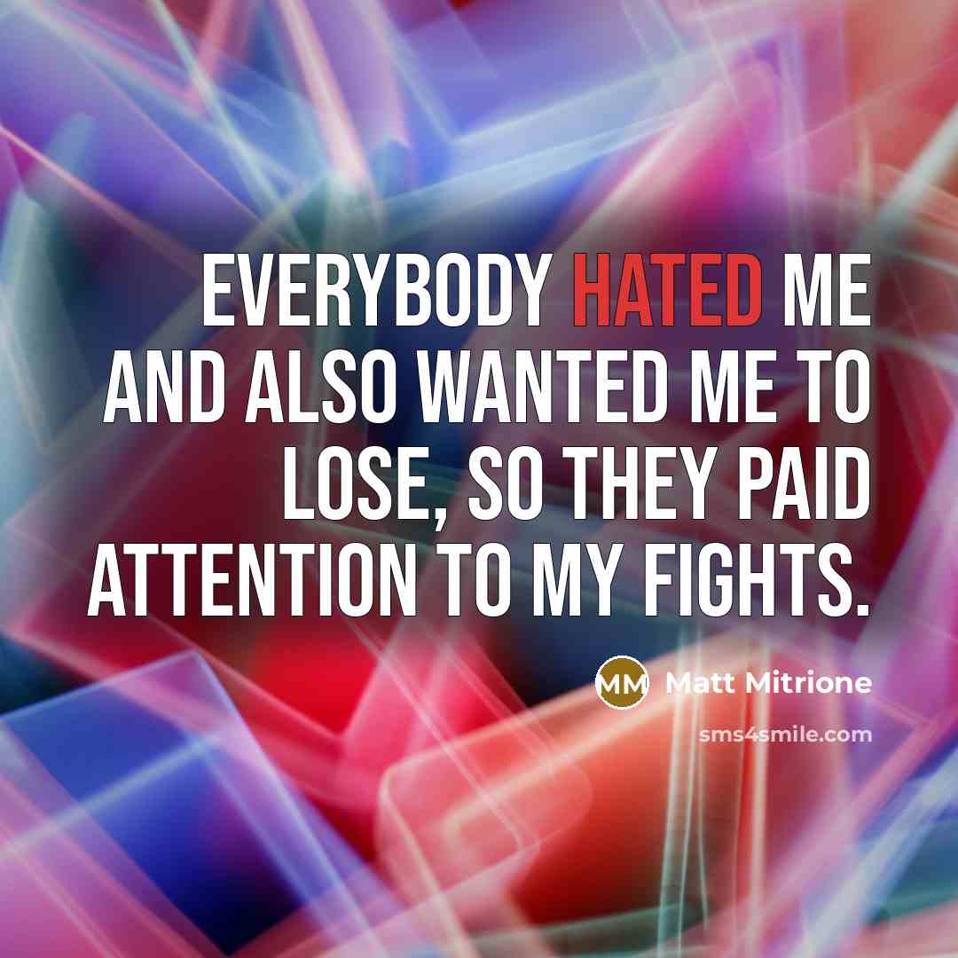 “Everybody hated me and also wanted me to lose, so…” quote by Matt Mitrione