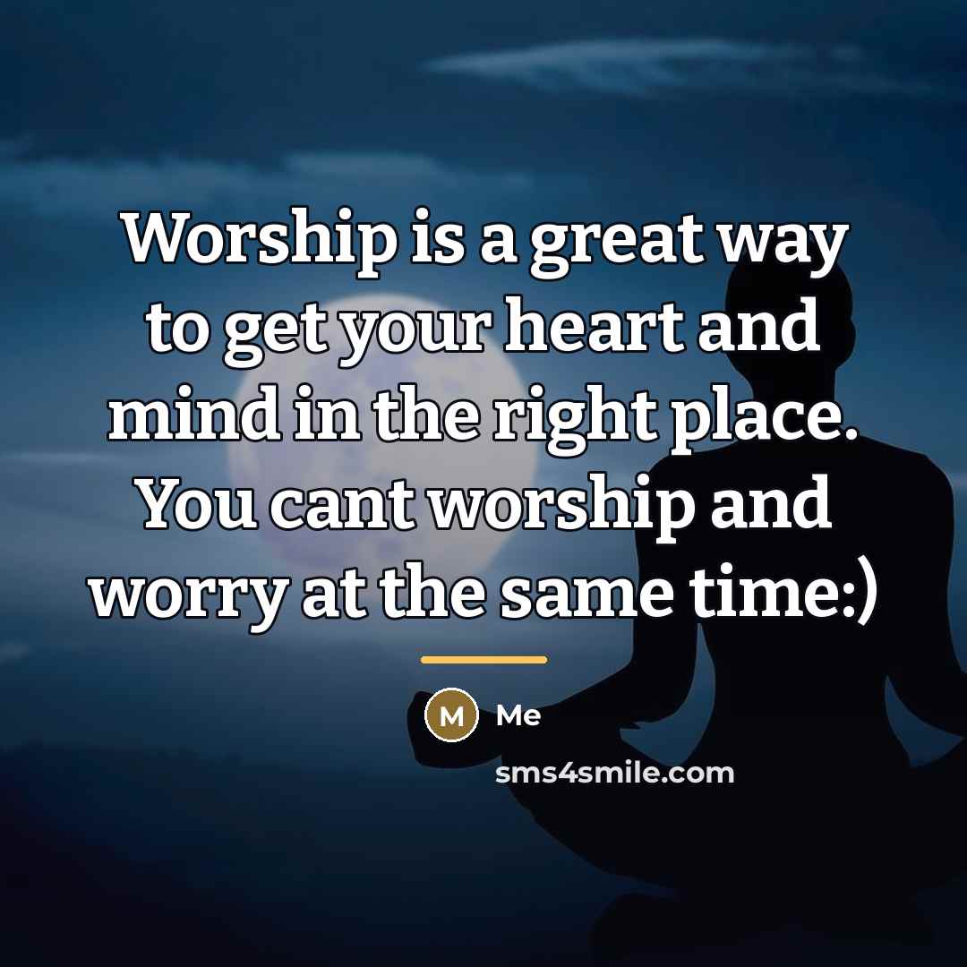 “Worship is a great way to get your heart and…” quote by Me