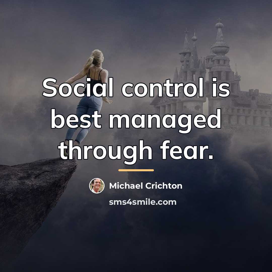 “Social control is best managed through fear.…” quote by Michael Crichton