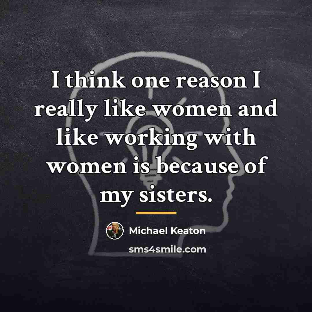 “I think one reason I really like women and like…” quote by Michael Keaton