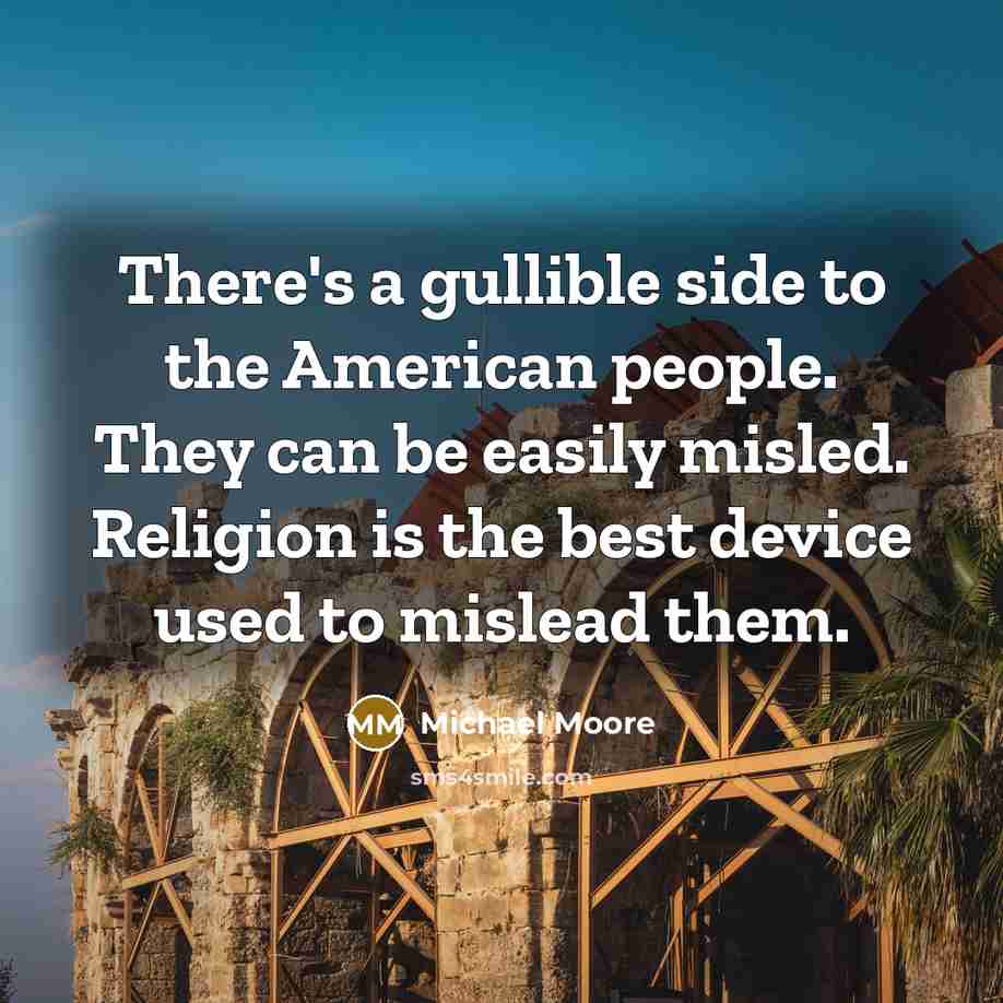 “There's a gullible side to the American people. They can…” quote by Michael Moore