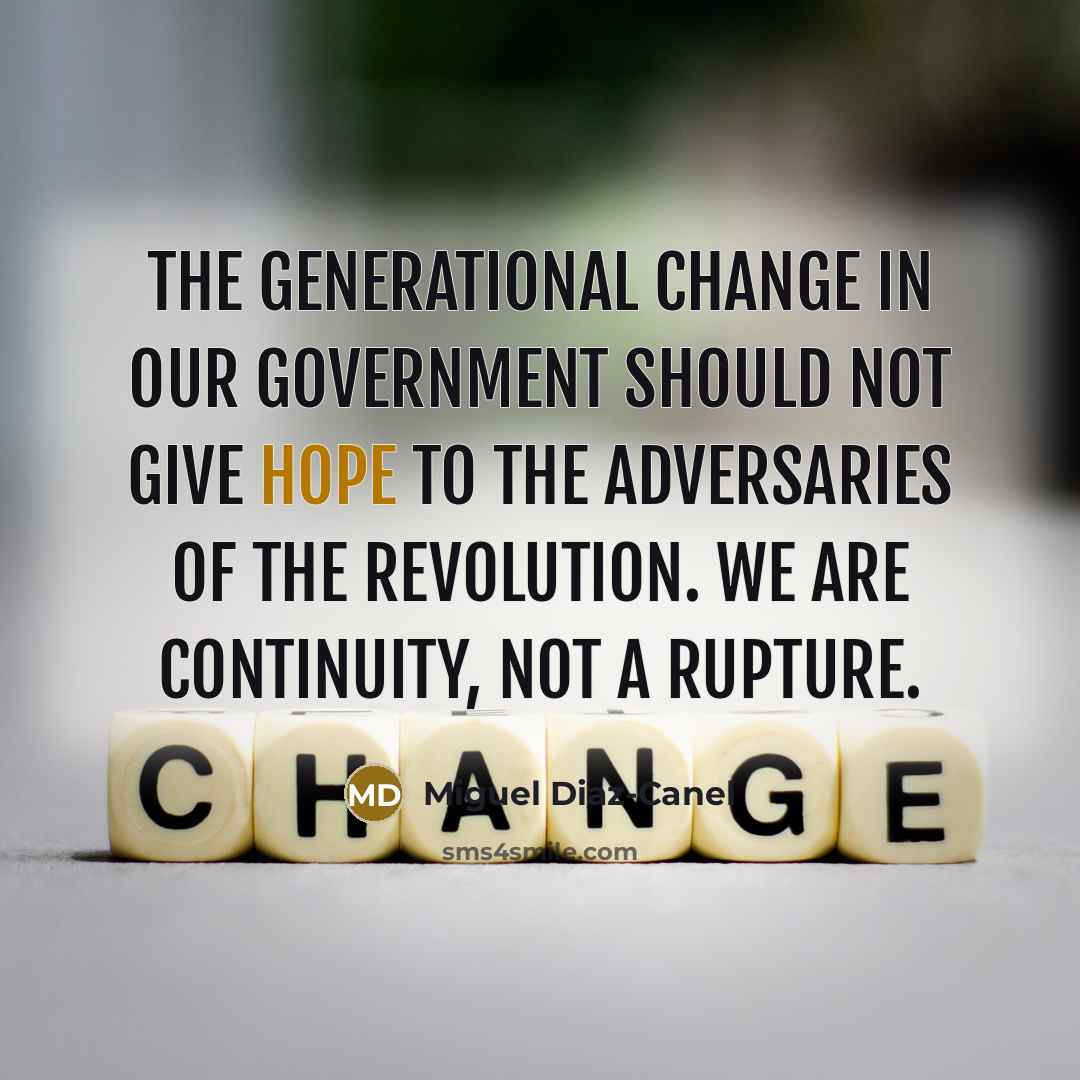 “The generational change in our government should not give hope…” quote by Miguel Diaz-Canel