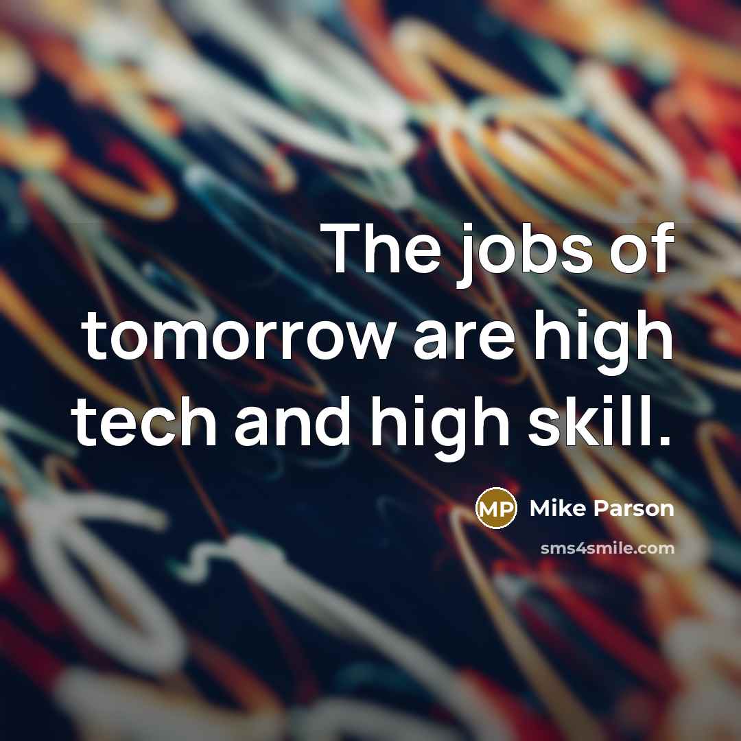“The jobs of tomorrow are high tech and high skill.…” quote by Mike Parson