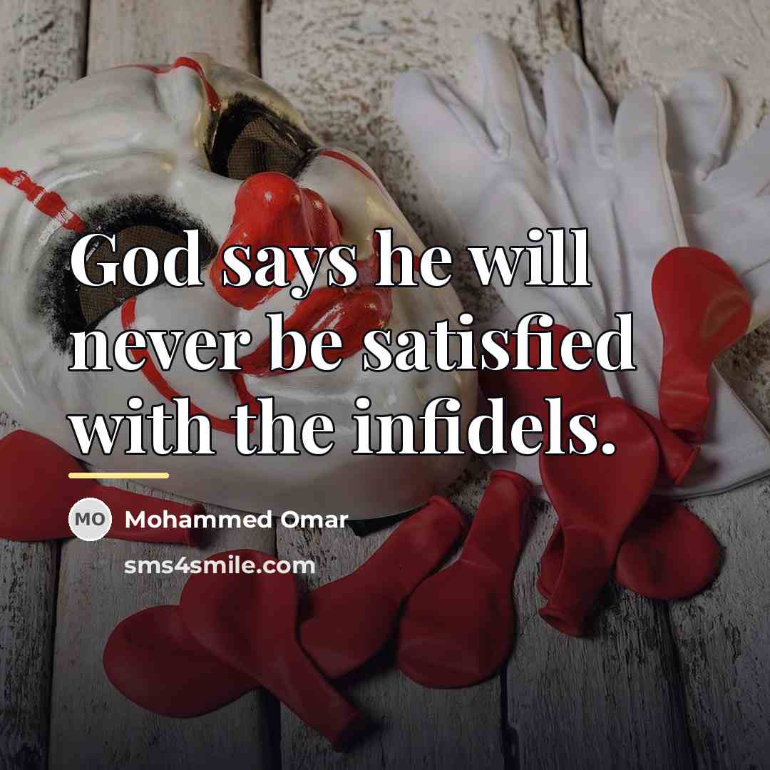“God says he will never be satisfied with the infidels.…” quote by Mohammed Omar