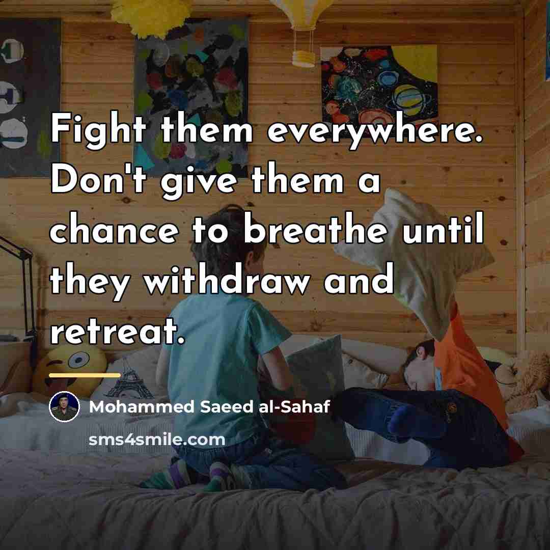 “Fight them everywhere. Don't give them a chance to breathe…” quote by Mohammed Saeed al-Sahaf