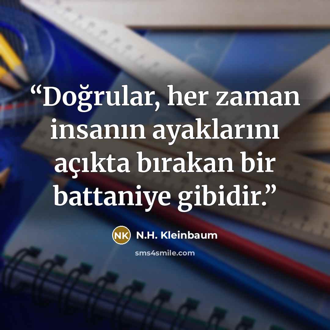 “Doğrular, her zaman insanın ayaklarını açıkta bırakan bir battaniye gibidir.” quote by N.H. Kleinbaum