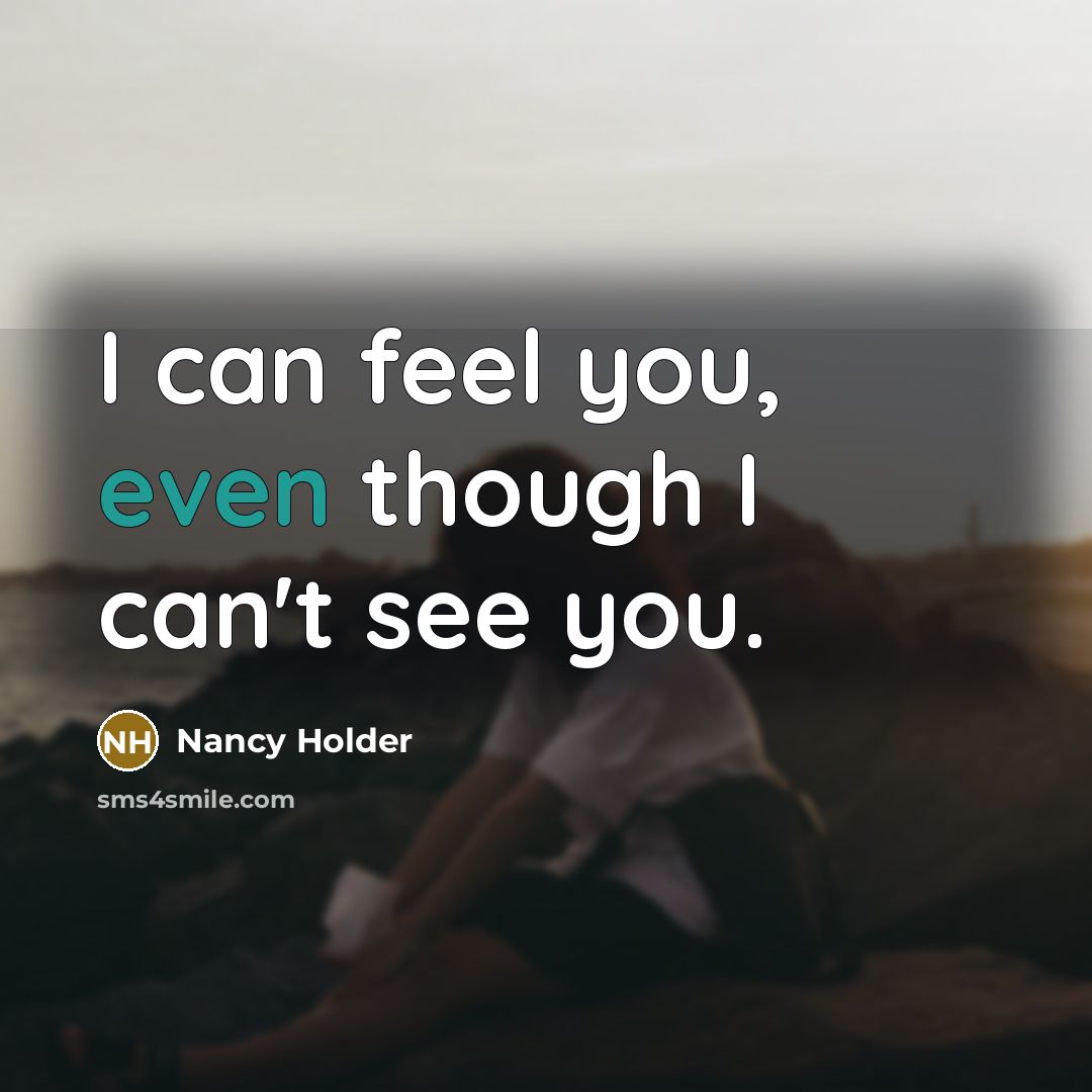 “I can feel you, even though I can't see you.…” quote by Nancy Holder