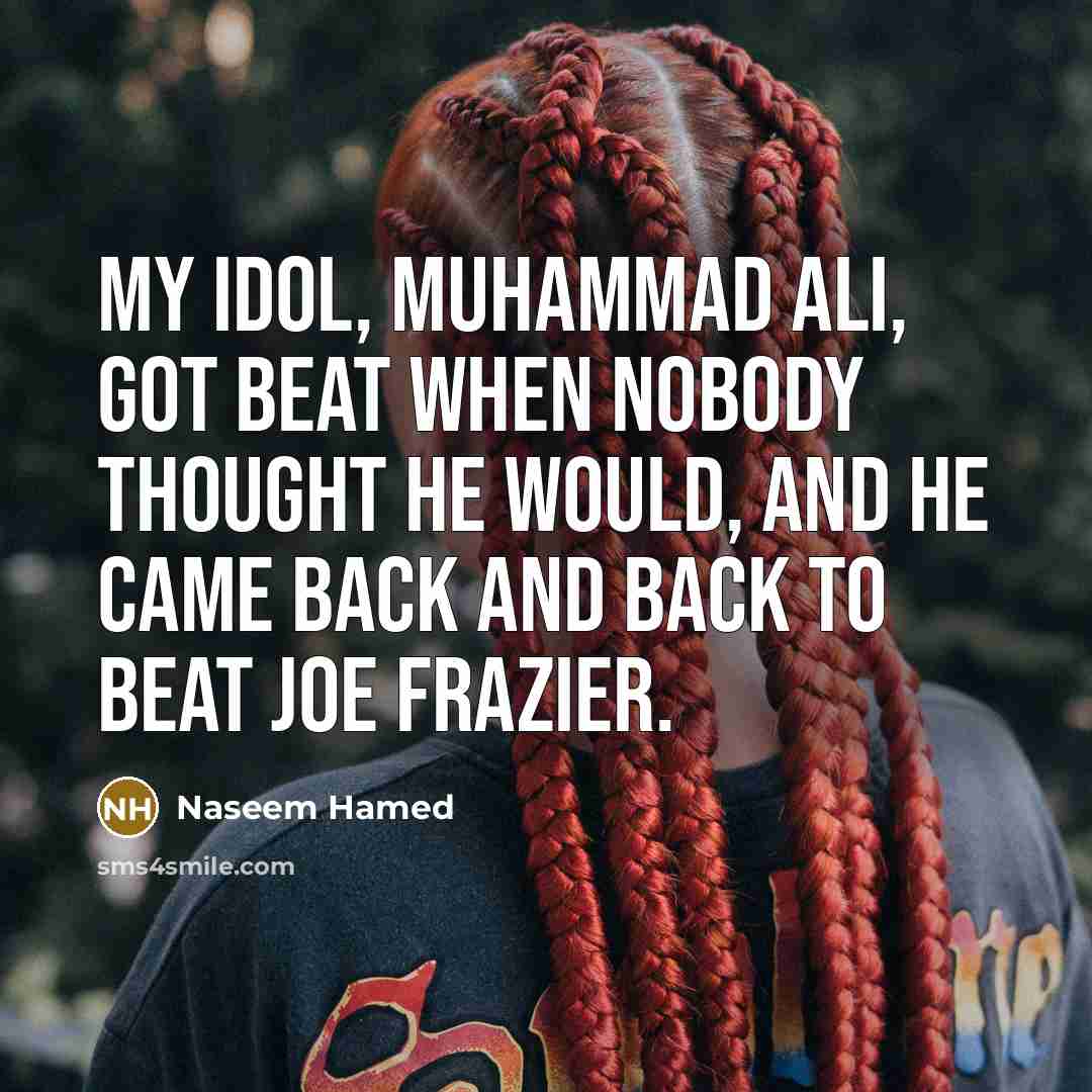 “My idol, Muhammad Ali, got beat when nobody thought he…” quote by Naseem Hamed