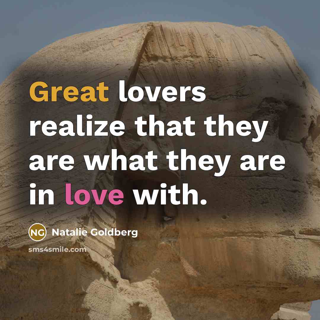 “Great lovers realize that they are what they are in…” quote by Natalie Goldberg