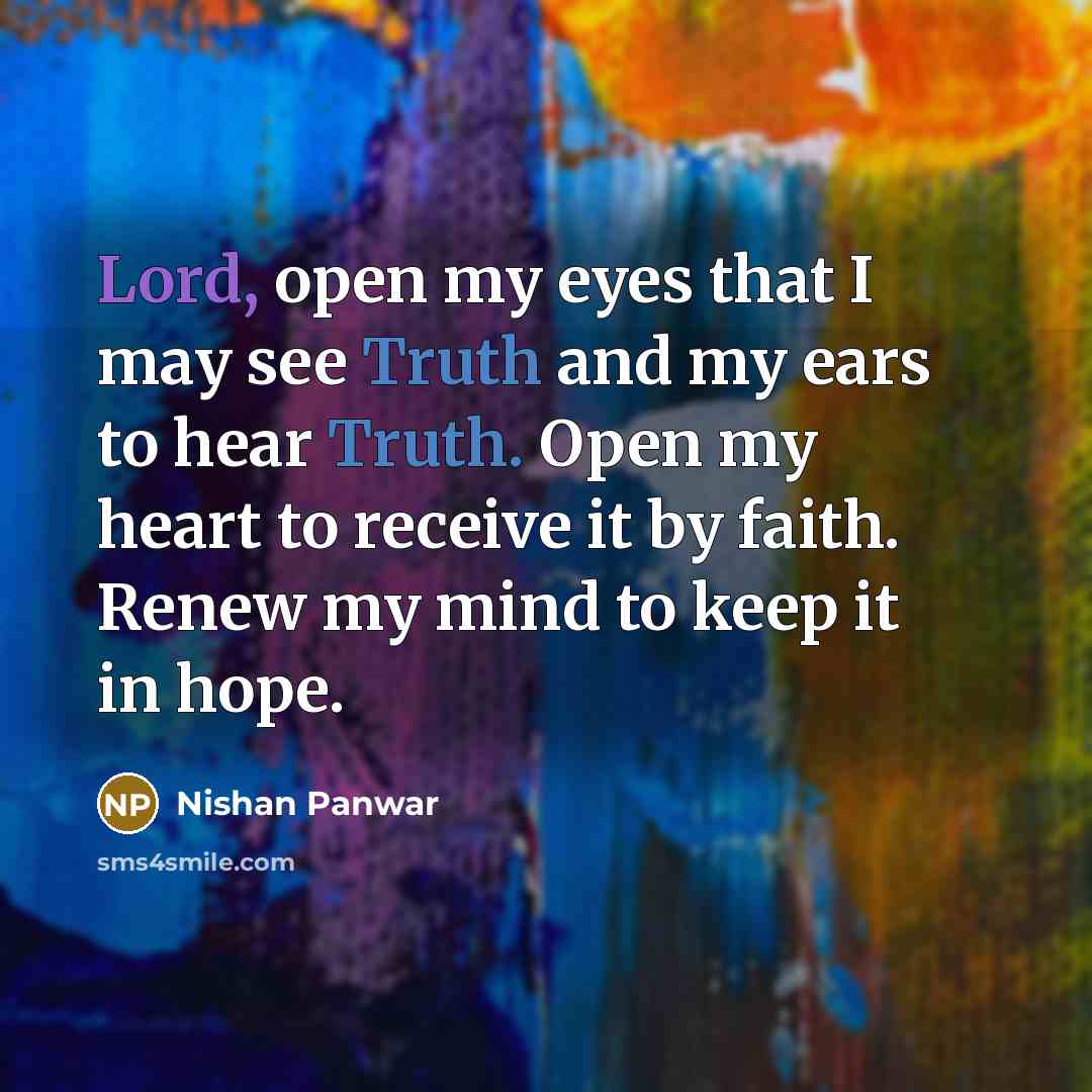 “Lord, open my eyes that I may see Truth and…” quote by Nishan Panwar