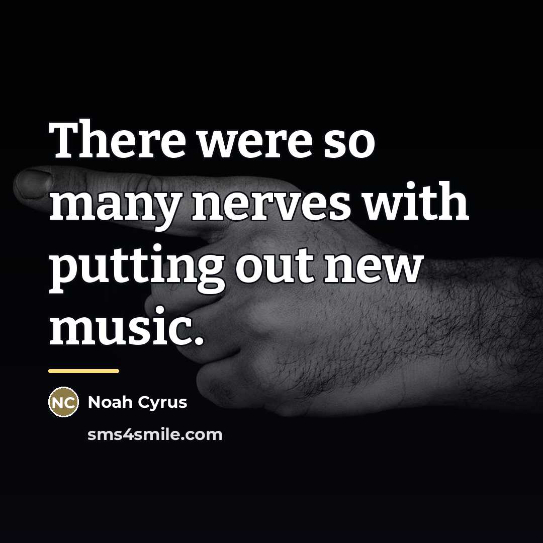 “There were so many nerves with putting out new music.…” quote by Noah Cyrus