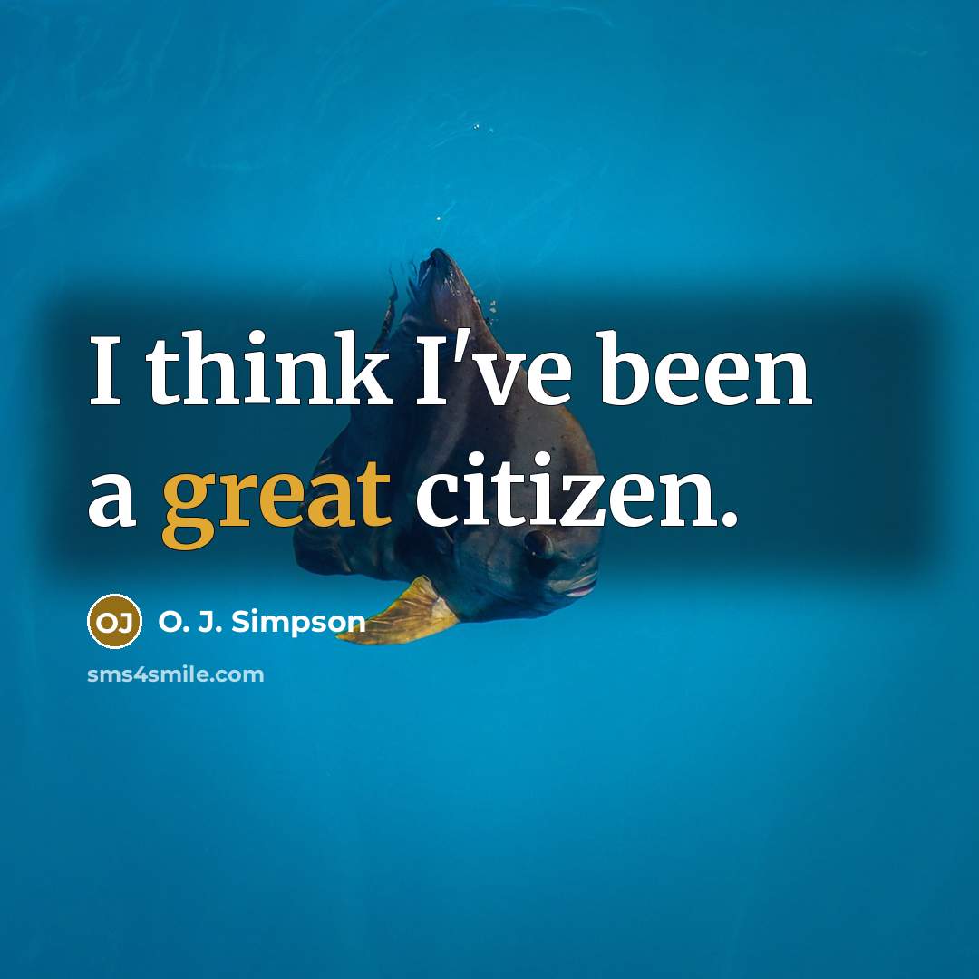 “I think I've been a great citizen.…” quote by O. J. Simpson