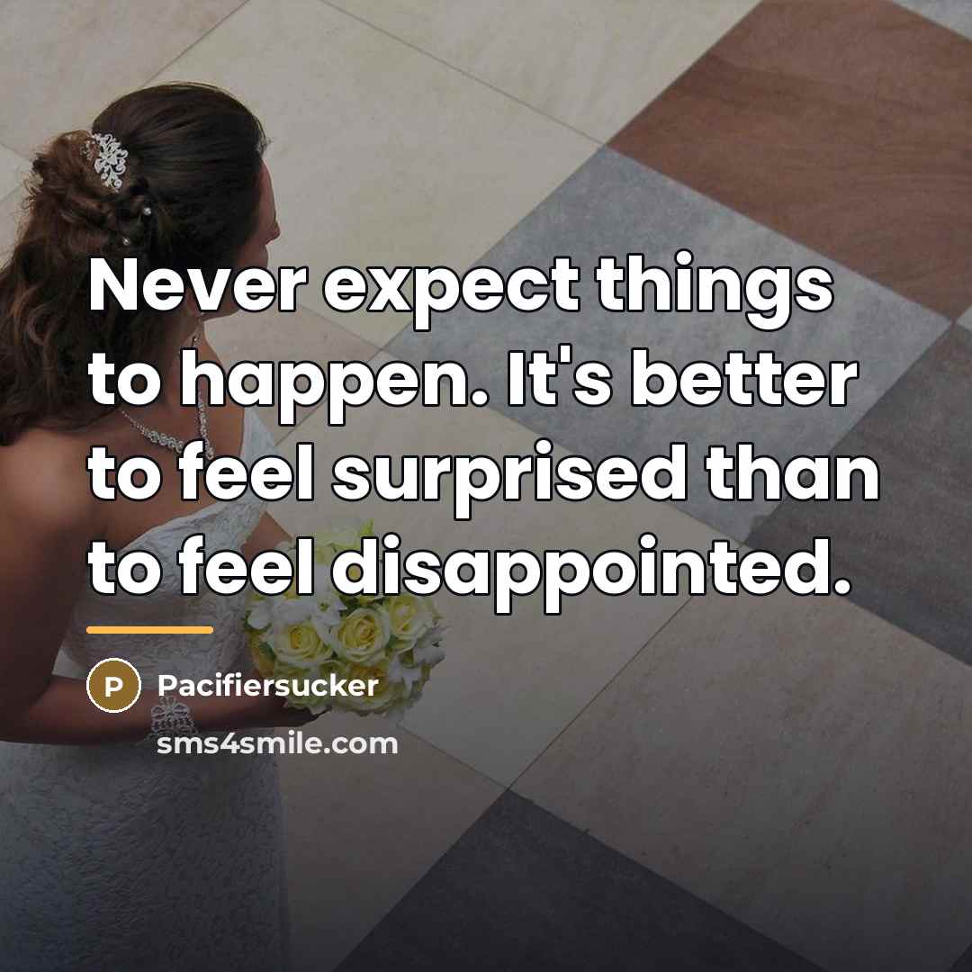 “Never expect things to happen. It's better to feel surprised…” quote by Pacifiersucker