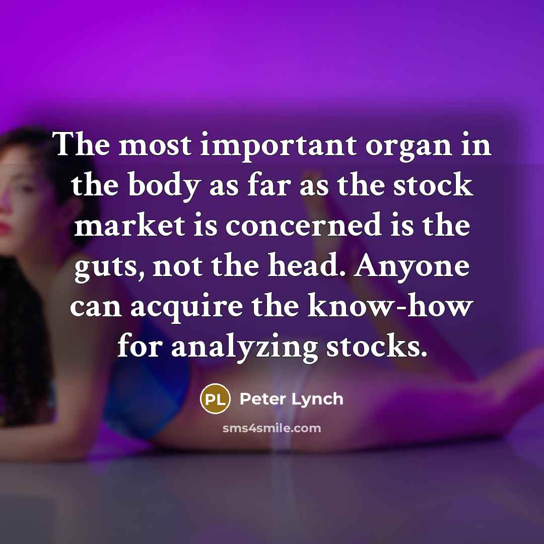 “The most important organ in the body as far as…” quote by Peter Lynch