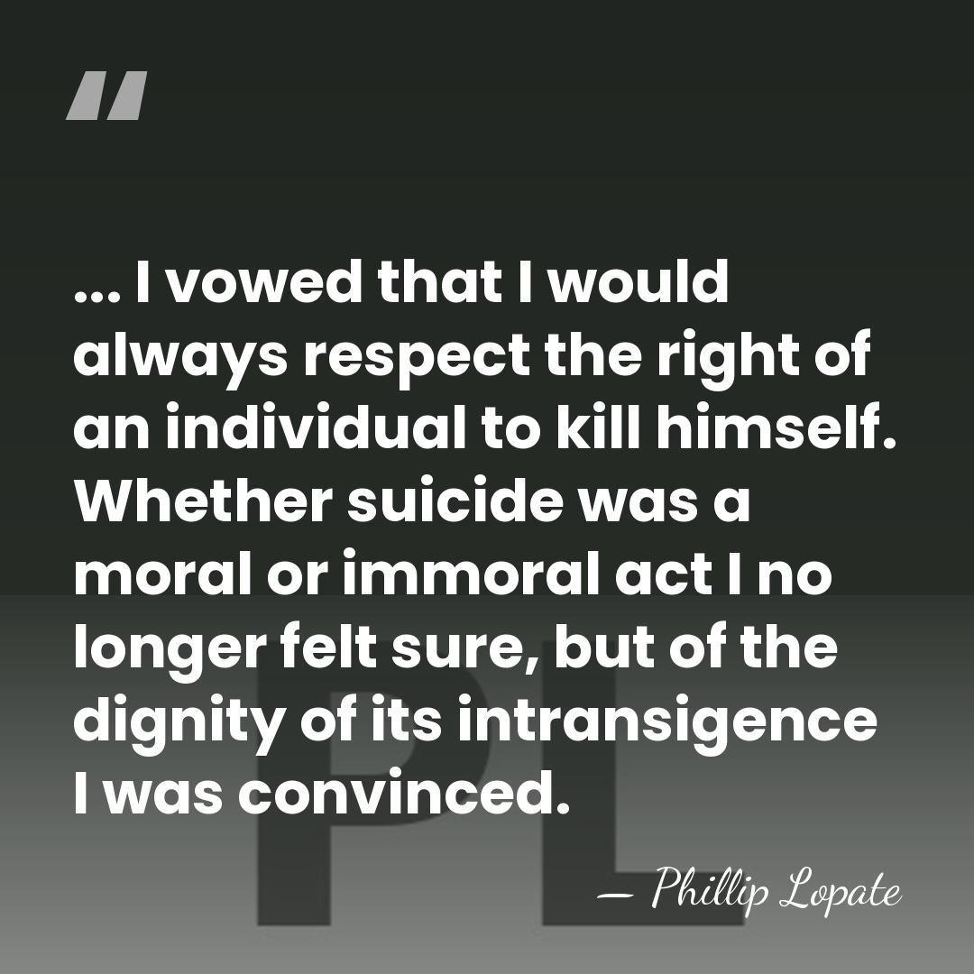 ... I vowed that I would always respect the right of an&hellip; - Phillip Lopate
