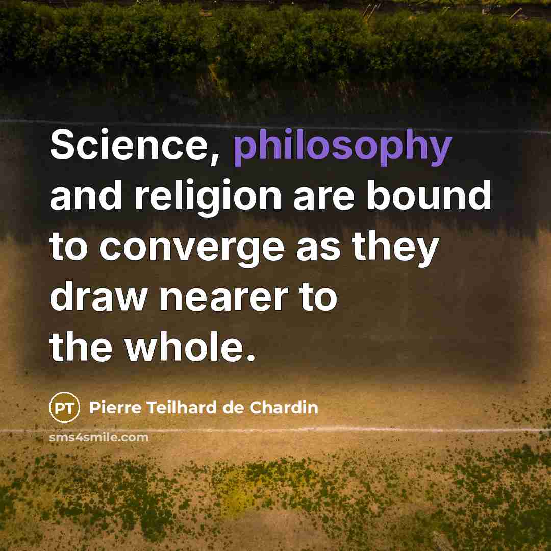 “Science, philosophy and religion are bound to converge as they…” quote by Pierre Teilhard de Chardin