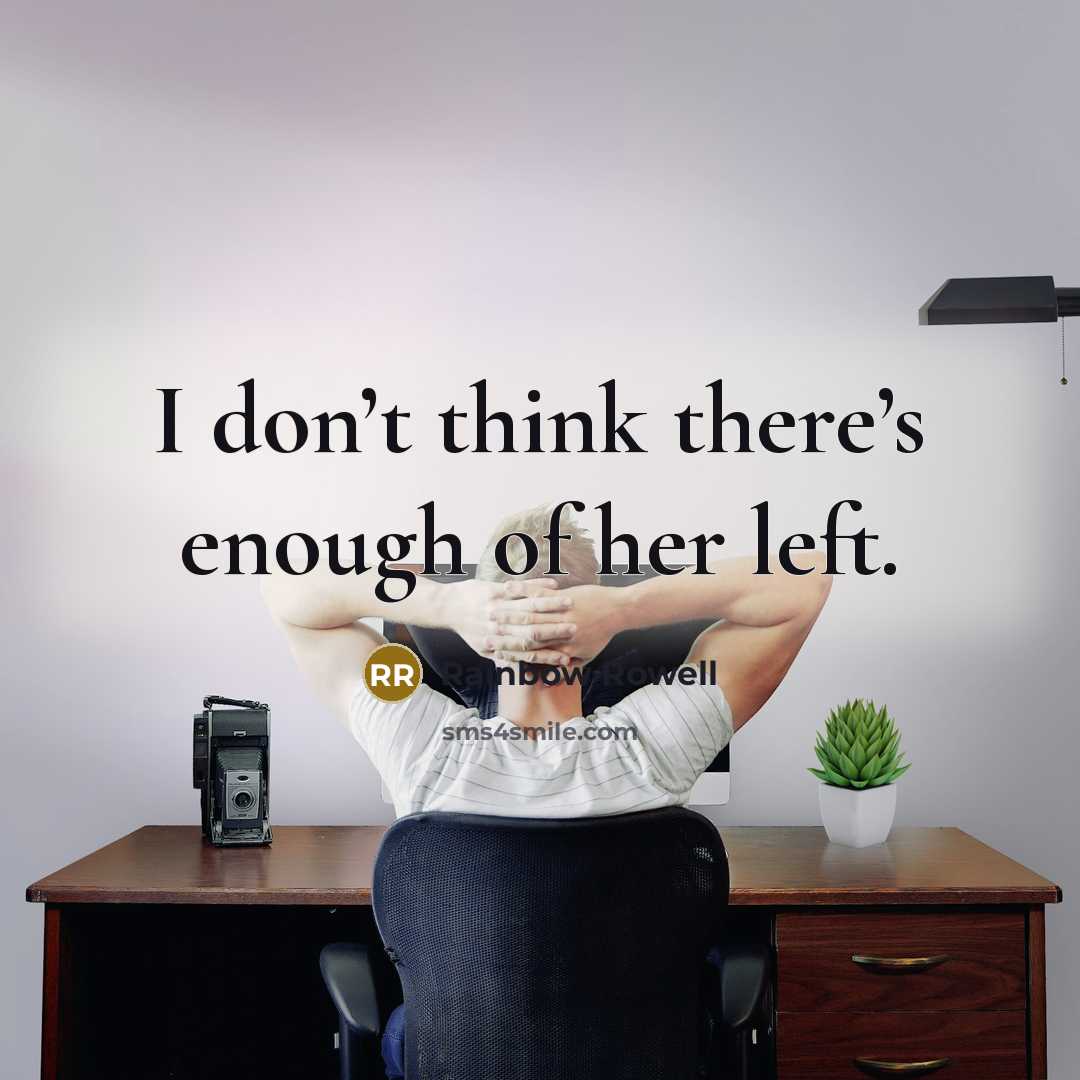 “I don’t think there’s enough of her left.…” quote by Rainbow Rowell