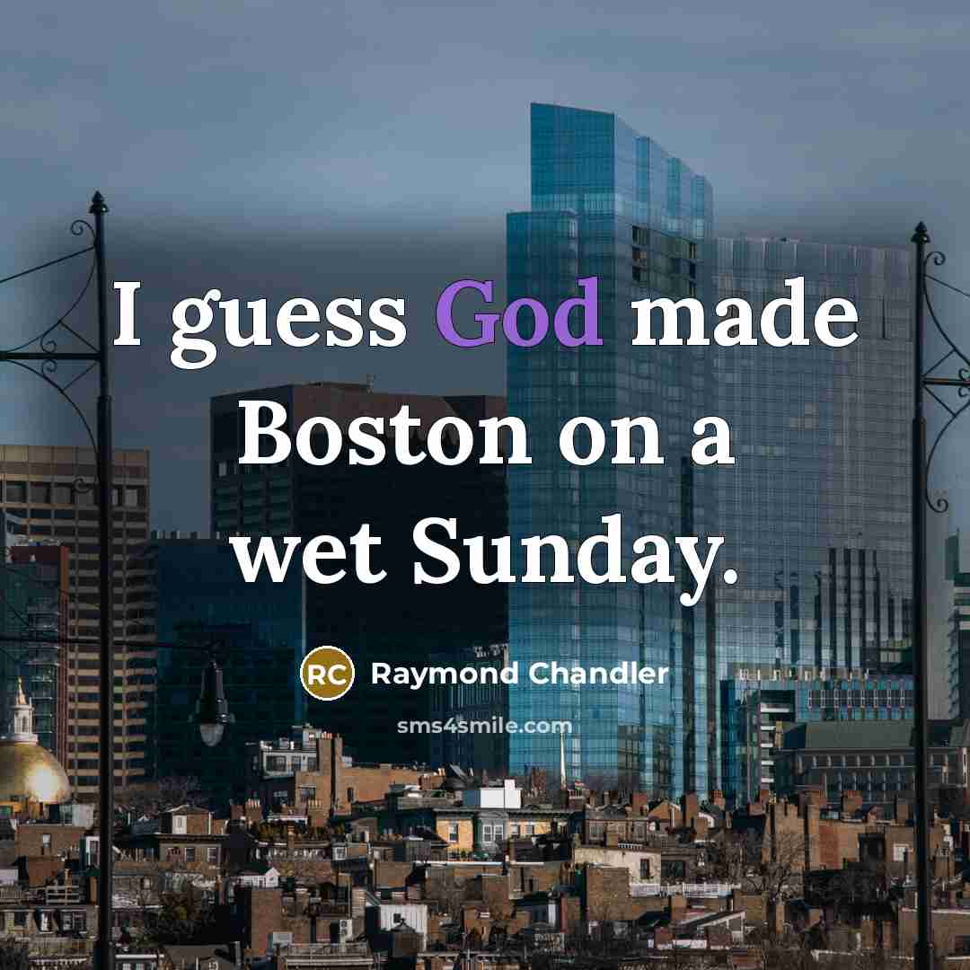 “I guess God made Boston on a wet Sunday.…” quote by Raymond Chandler