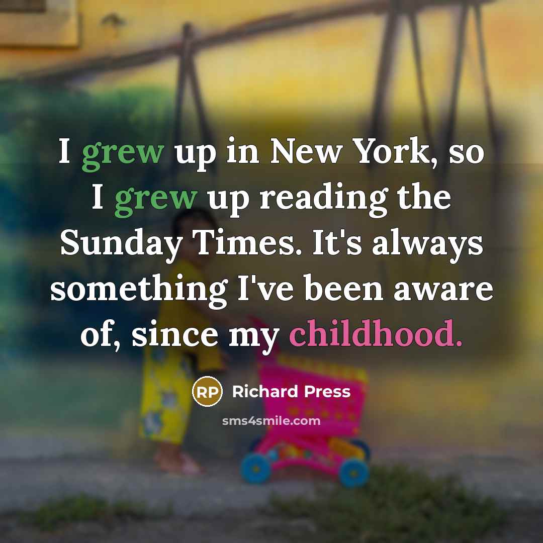 “I grew up in New York, so I grew up…” quote by Richard Press