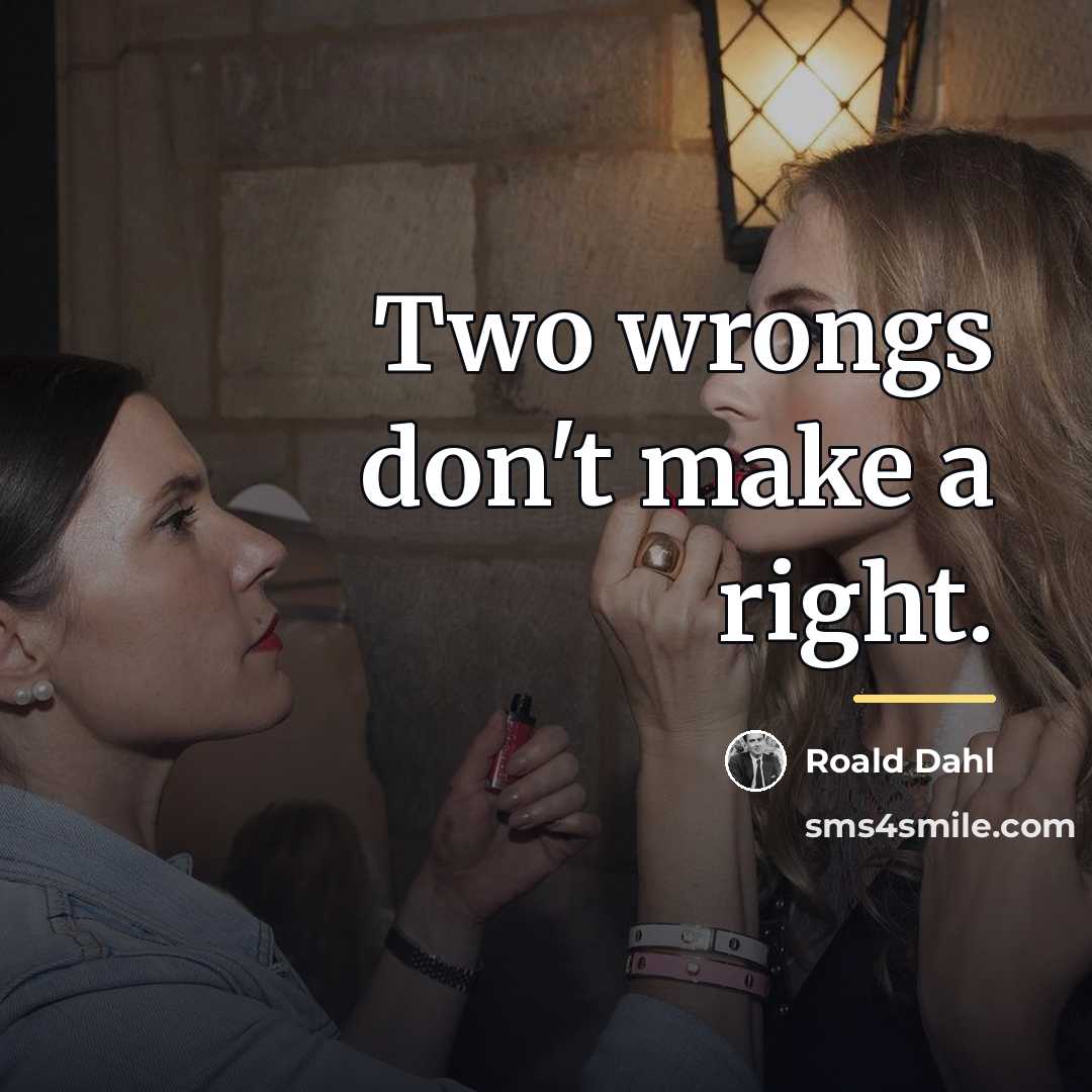 “Two wrongs don't make a right.…” quote by Roald Dahl