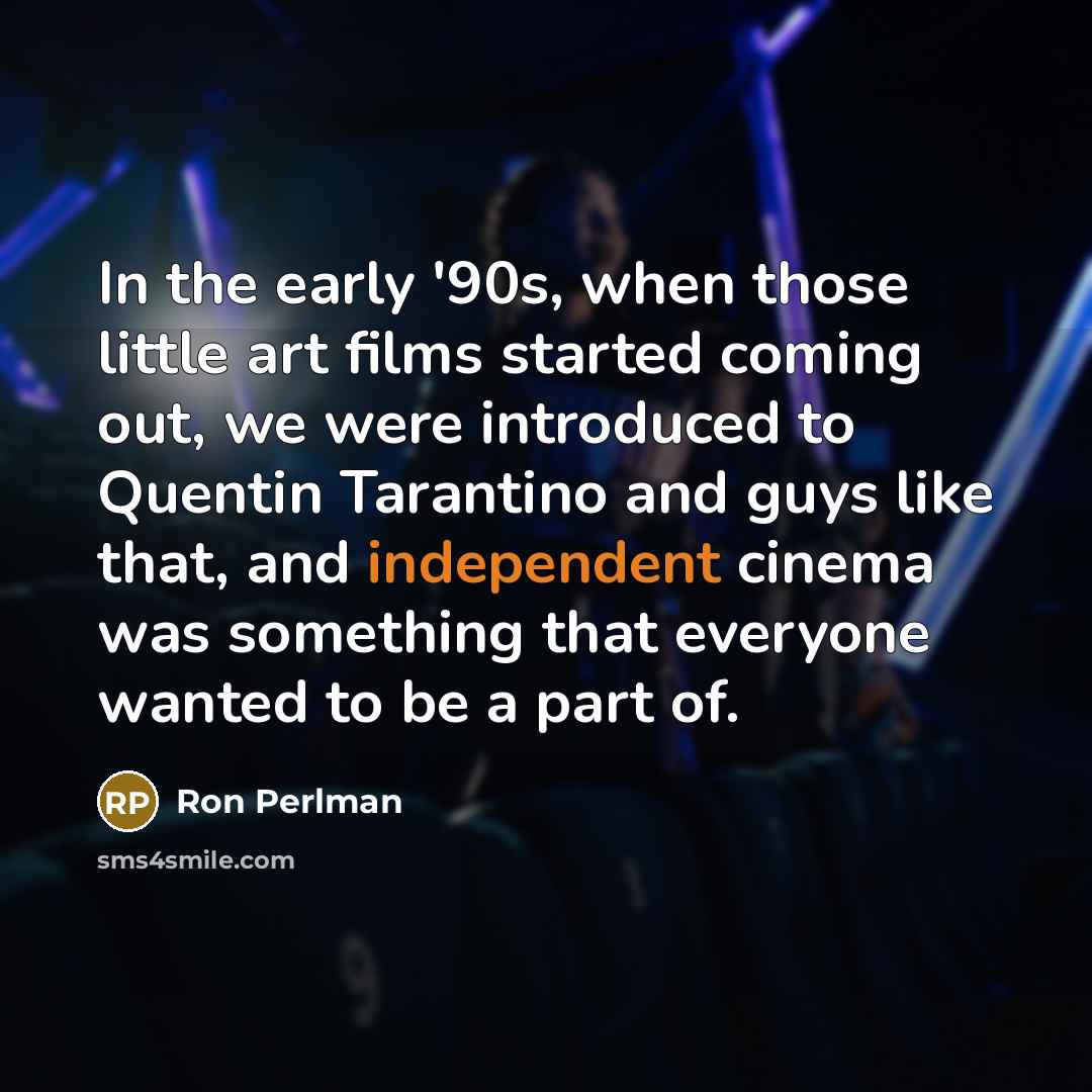 “In the early '90s, when those little art films started…” quote by Ron Perlman