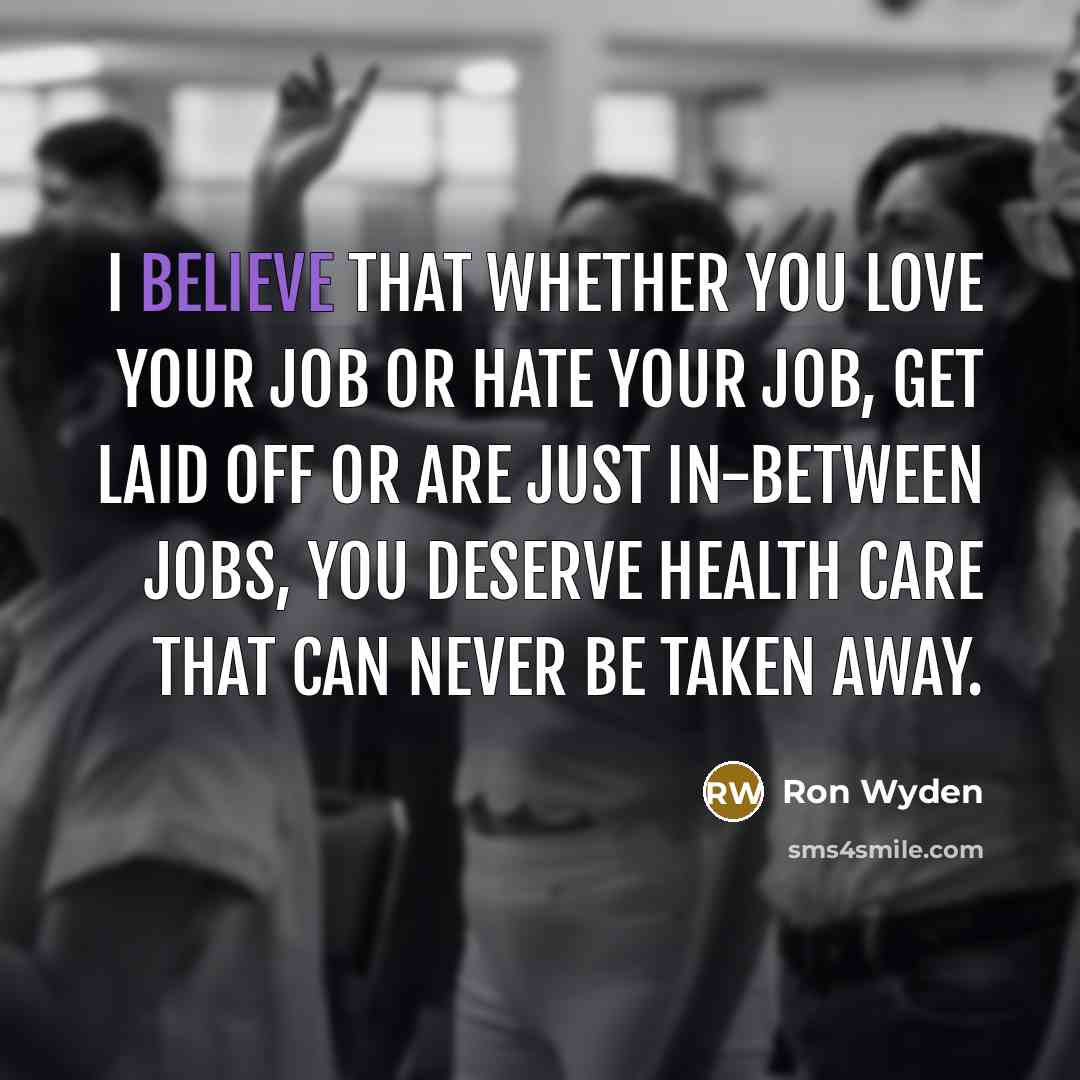“I believe that whether you love your job or hate…” quote by Ron Wyden