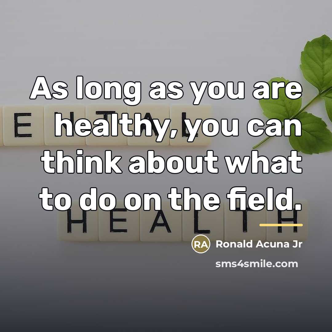 “As long as you are healthy, you can think about…” quote by Ronald Acuna Jr
