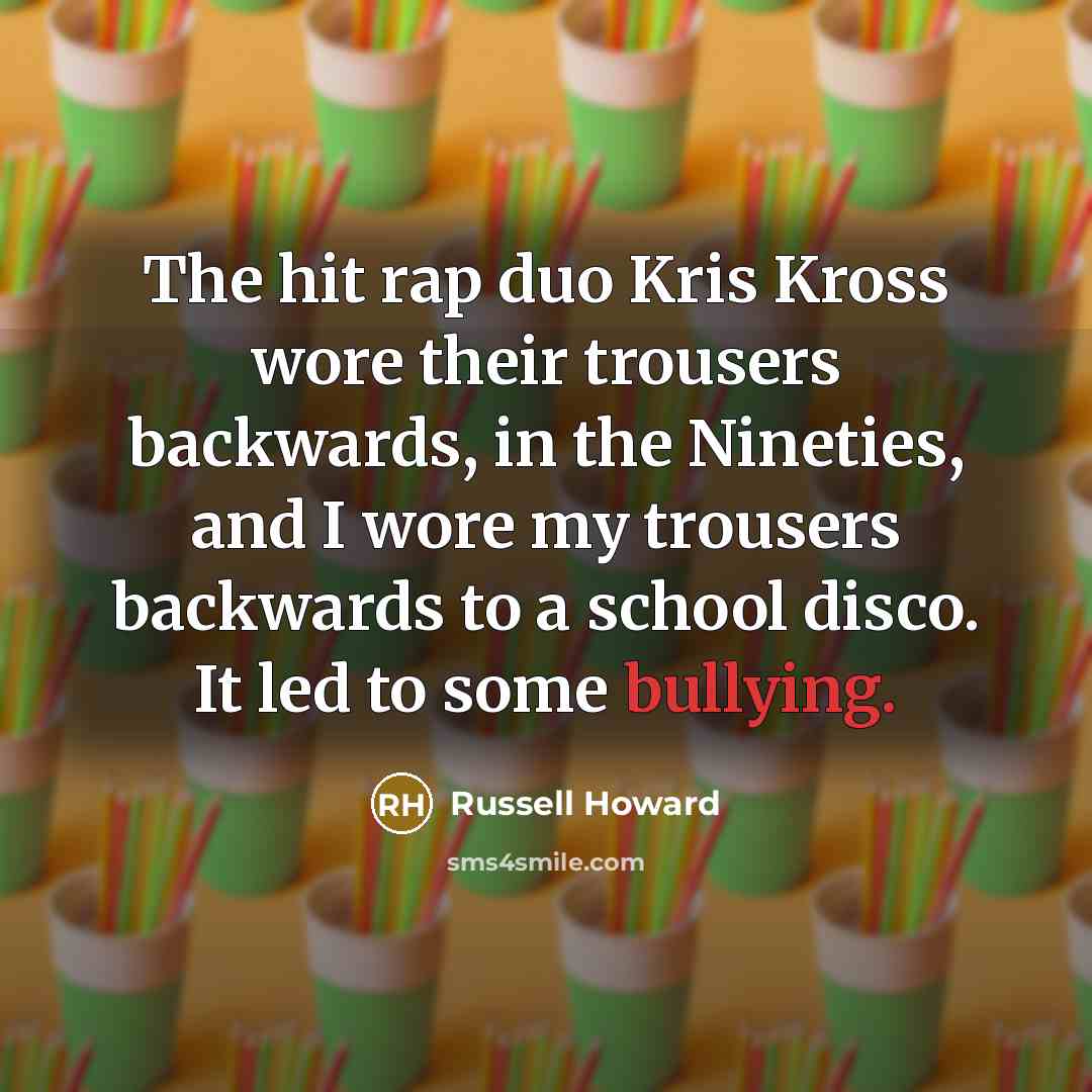 “The hit rap duo Kris Kross wore their trousers backwards,…” quote by Russell Howard