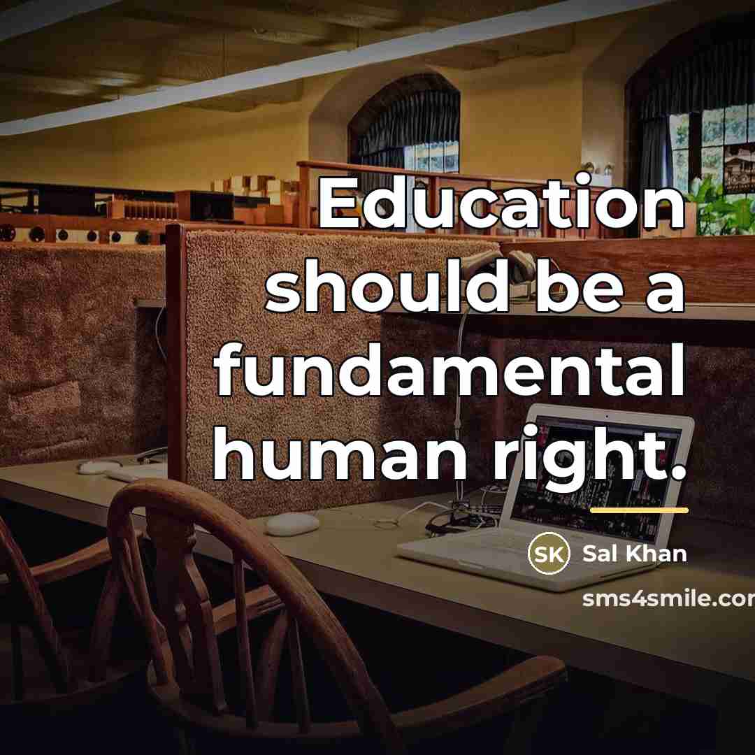 “Education should be a fundamental human right.…” quote by Sal Khan