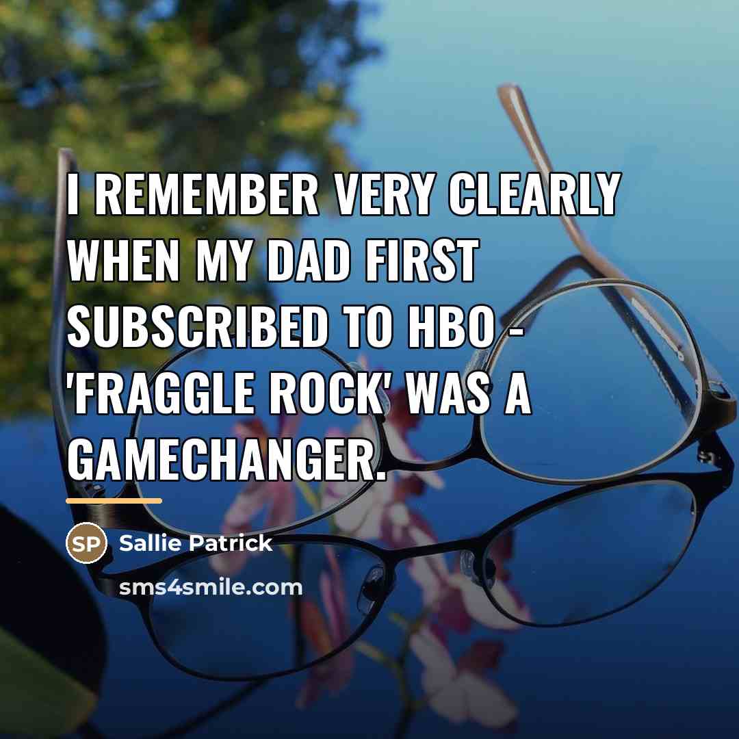 “I remember very clearly when my dad first subscribed to…” quote by Sallie Patrick