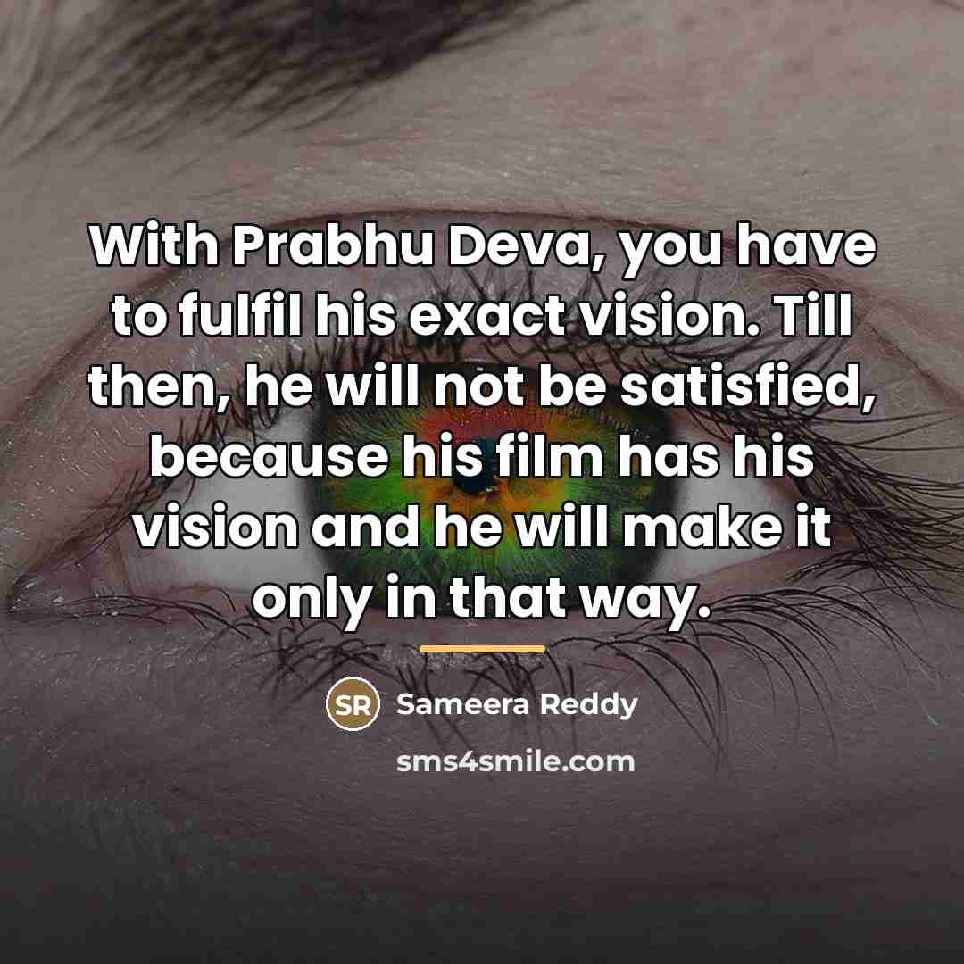“With Prabhu Deva, you have to fulfil his exact vision.…” quote by Sameera Reddy