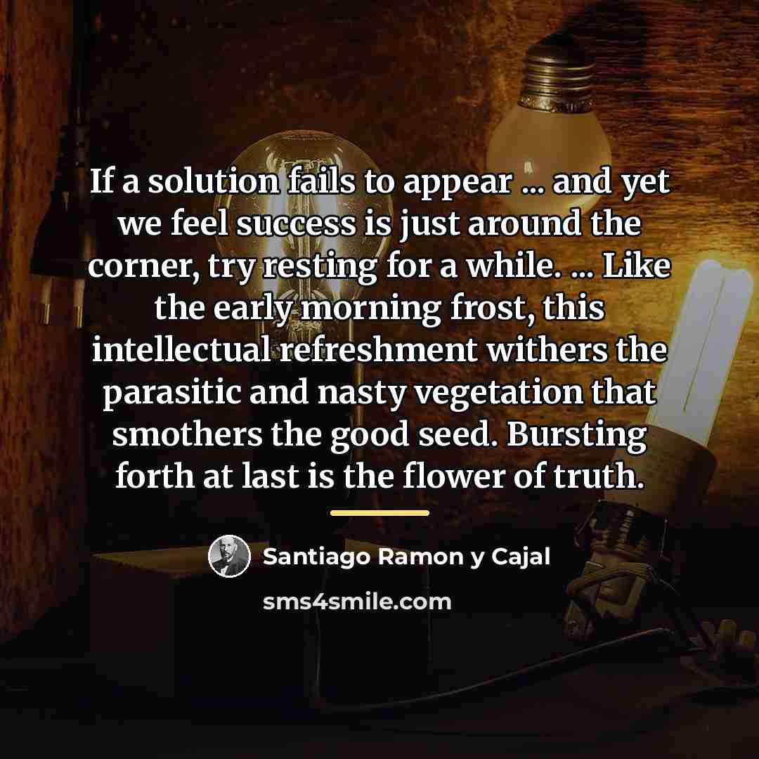 “If a solution fails to appear ... and yet we…” quote by Santiago Ramon y Cajal