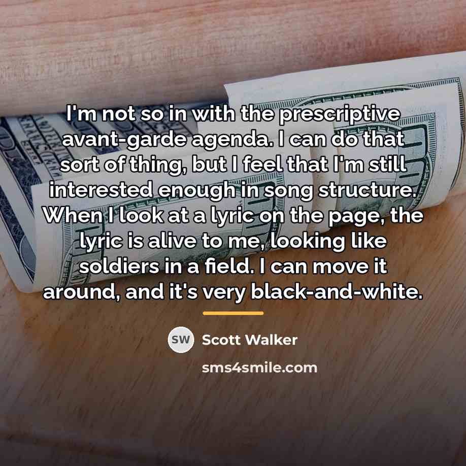 “I'm not so in with the prescriptive avant-garde agenda. I…” quote by Scott Walker