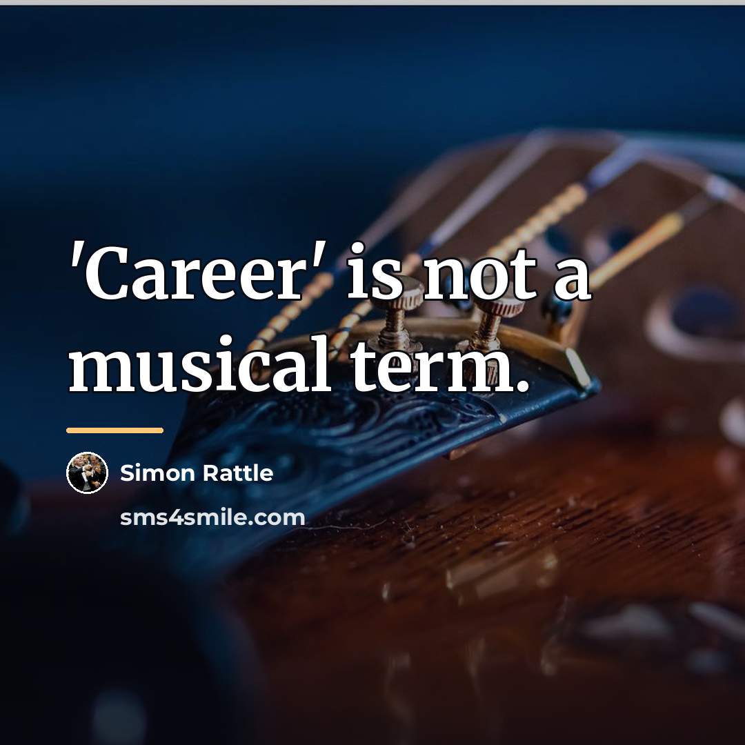 “'Career' is not a musical term.…” quote by Simon Rattle