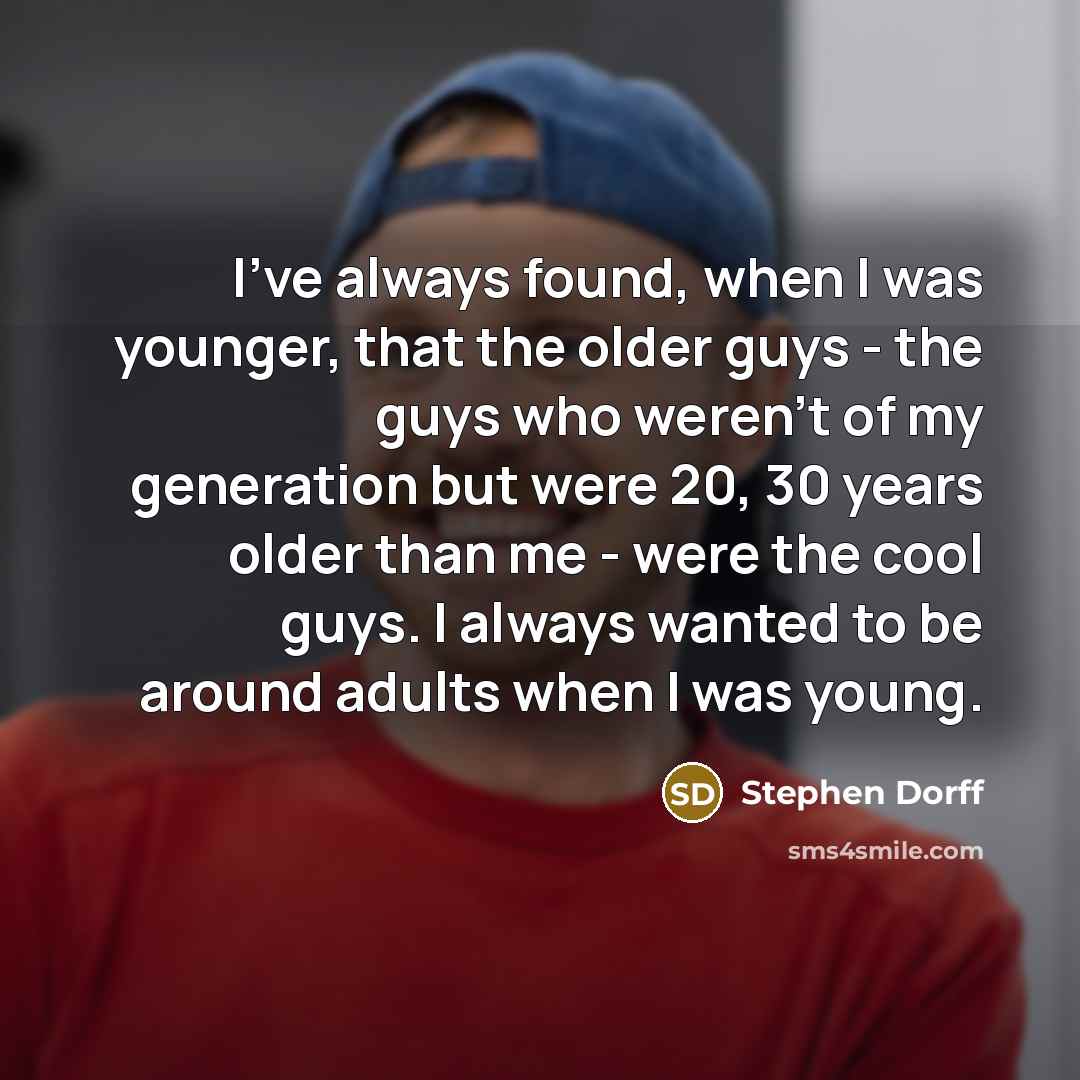 “I've always found, when I was younger, that the older…” quote by Stephen Dorff