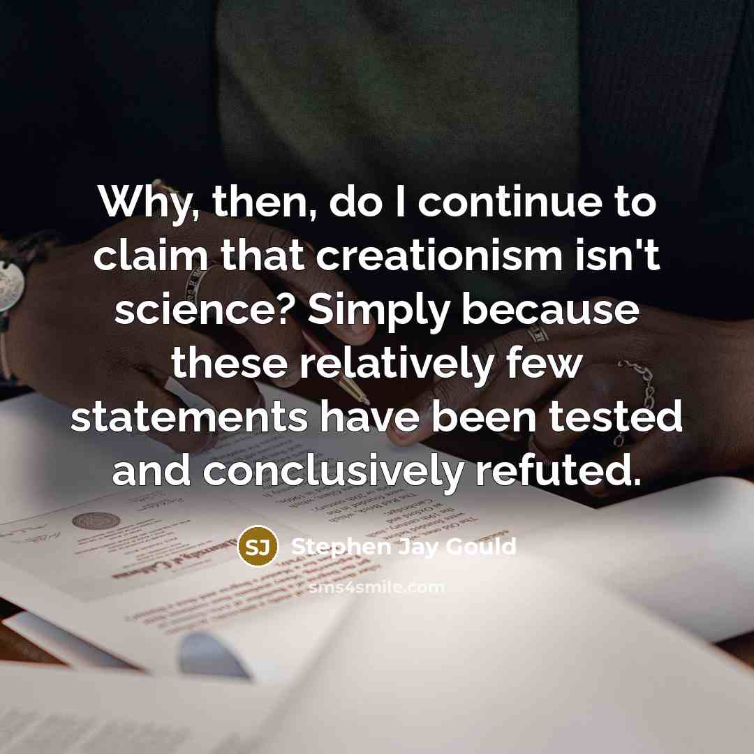 “Why, then, do I continue to claim that creationism isn't…” quote by Stephen Jay Gould