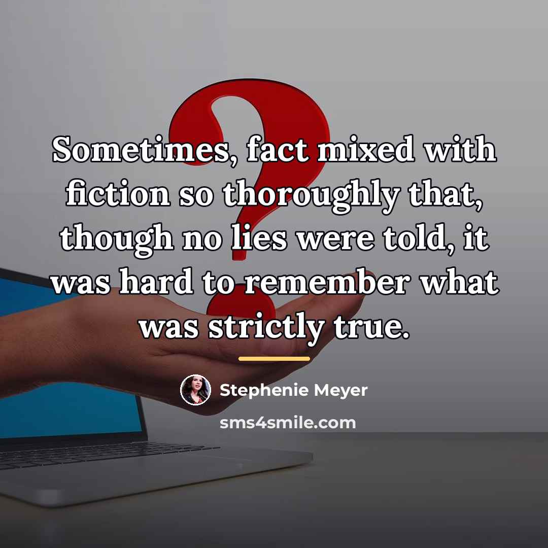 “Sometimes, fact mixed with fiction so thoroughly that, though no…” quote by Stephenie Meyer