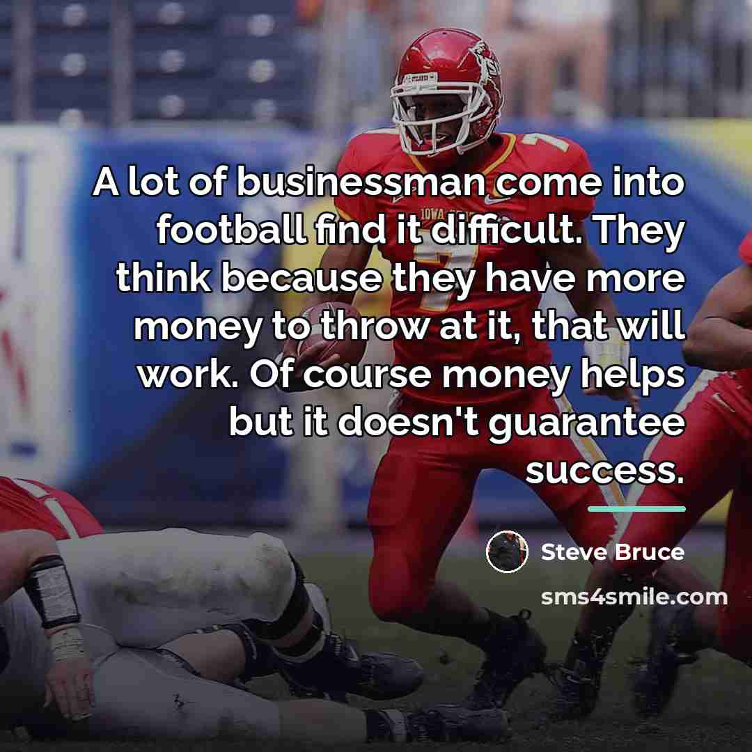 “A lot of businessman come into football find it difficult.…” quote by Steve Bruce