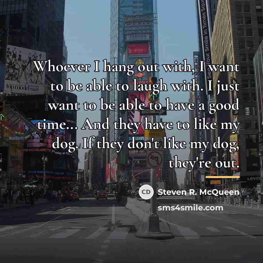 “Whoever I hang out with, I want to be able…” quote by Steven R. McQueen