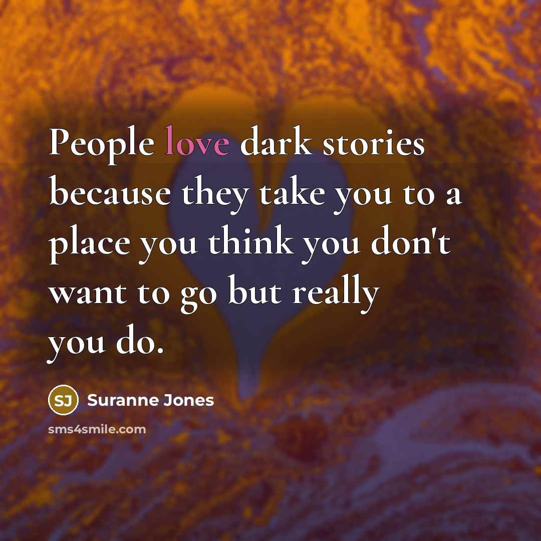 “People love dark stories because they take you to a…” quote by Suranne Jones