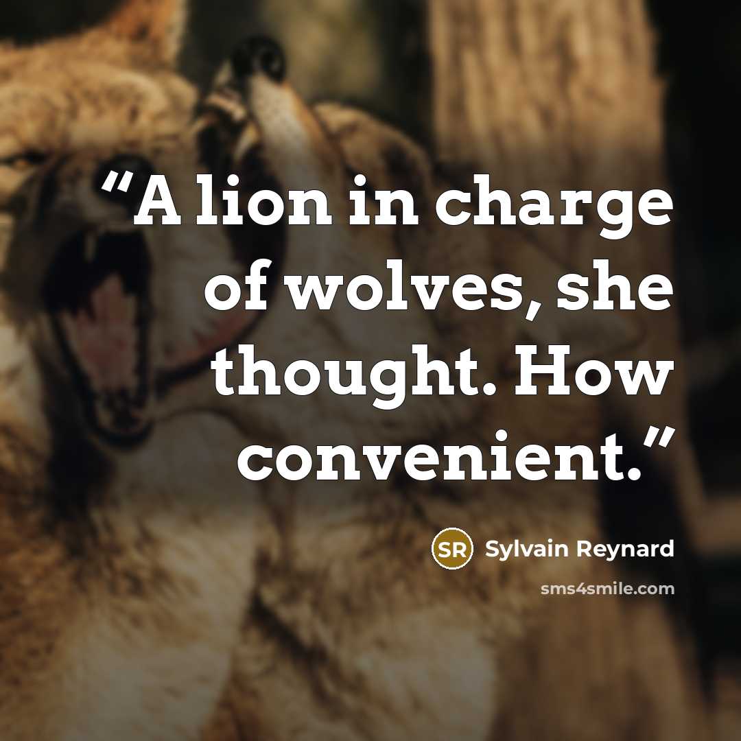 “A lion in charge of wolves, she thought. How convenient.” quote by Sylvain Reynard