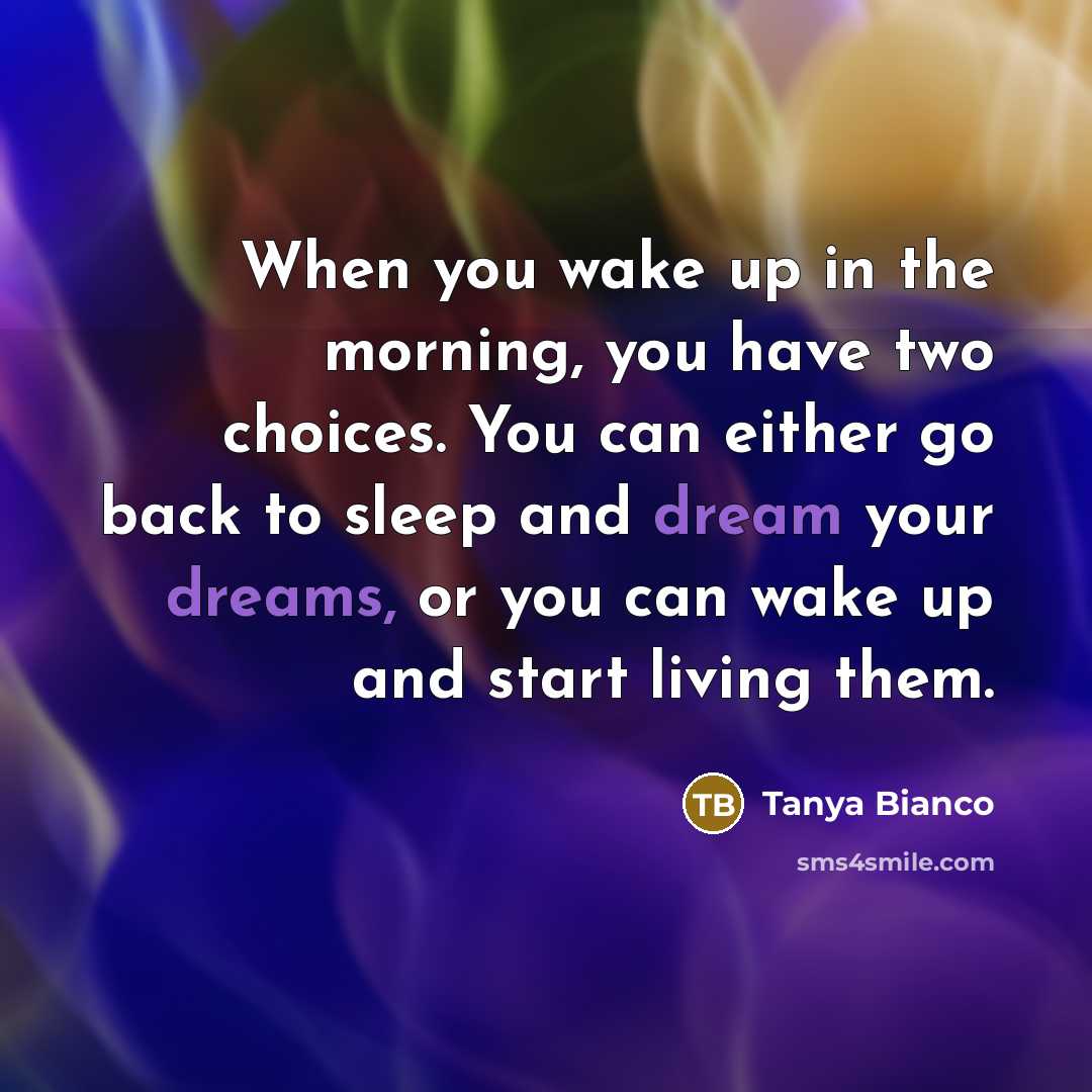 “When you wake up in the morning, you have two…” quote by Tanya Bianco