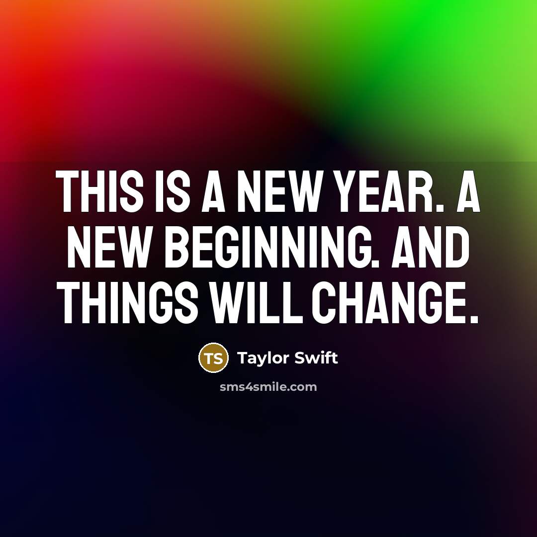 “This is a new year. A new beginning. And things…” quote by Taylor Swift