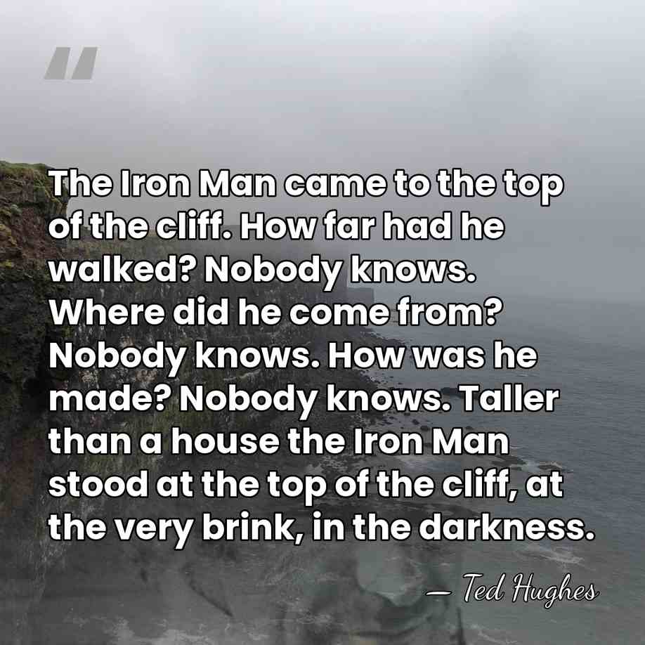 The Iron Man came to the top of the cliff. How far&hellip; - Ted Hughes