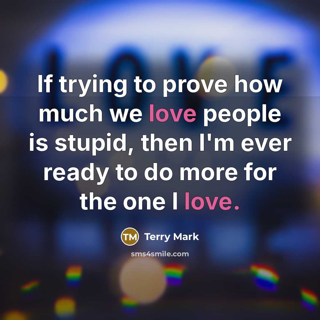 “If trying to prove how much we love people is…” quote by Terry Mark